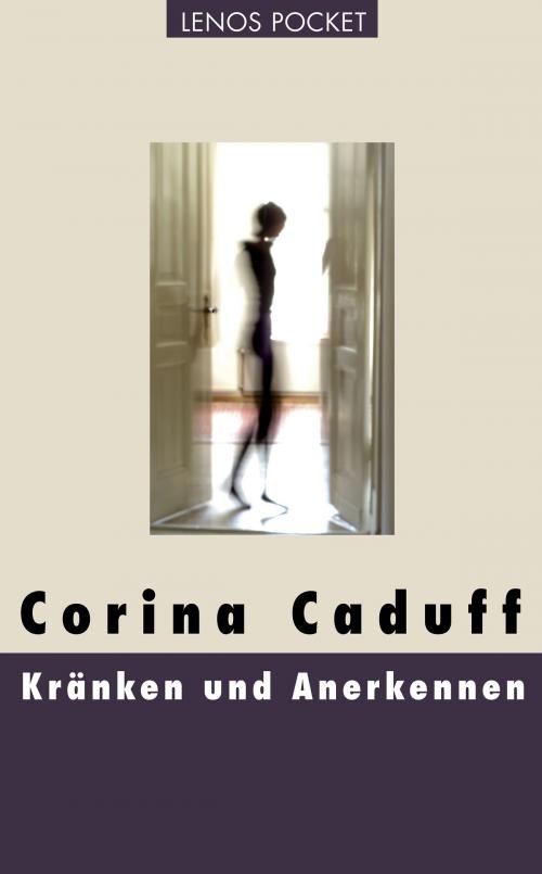 Cover of the book Kränken und Anerkennen by Corina Caduff, Lenos Verlag