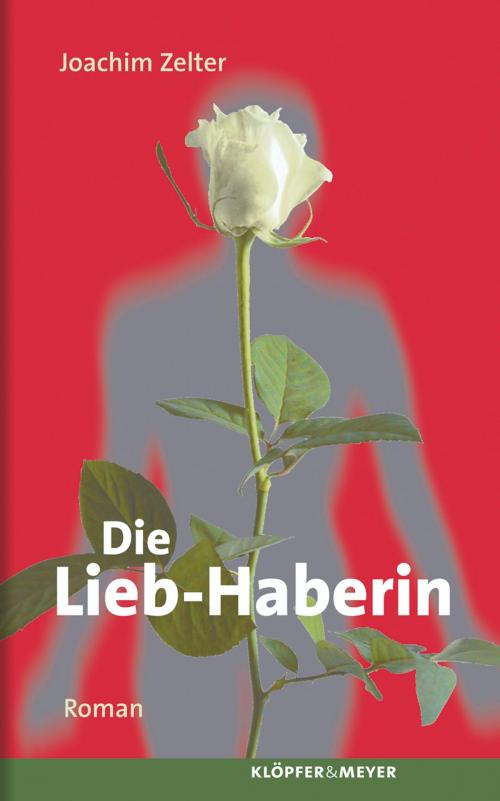 Cover of the book Die Lieb-Haberin. by Joachim Zelter, Klöpfer & Meyer Verlag