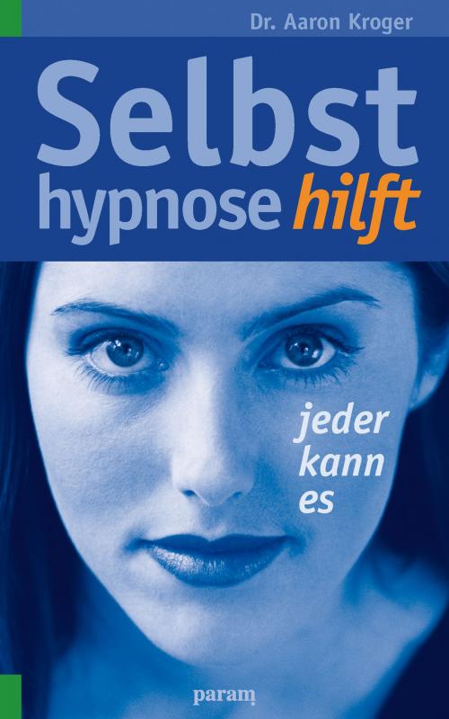 Cover of the book Selbsthypnose hilft by Aaron Kroger, Param