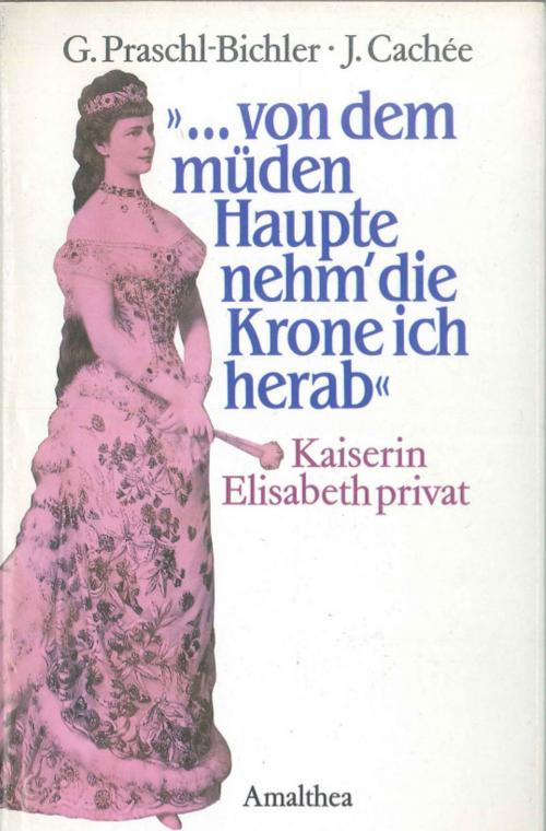 Cover of the book "...von dem müden Haupte nehm' die Krone ich herab" by Gabriele Praschl-Bichler, Amalthea Signum Verlag