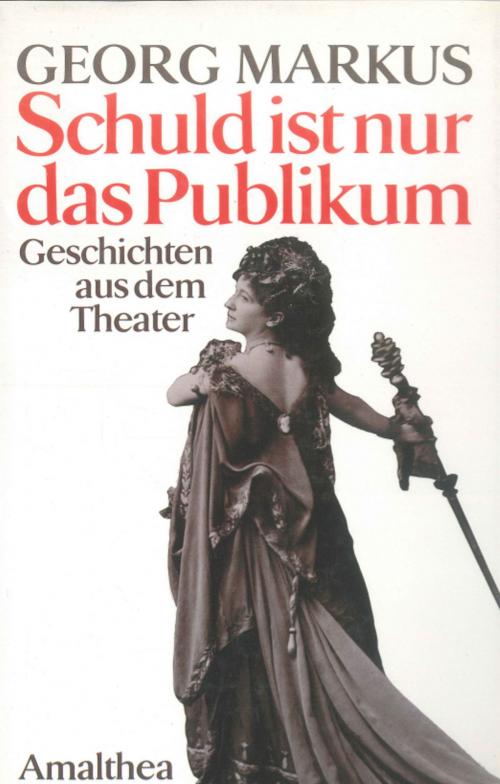 Cover of the book Schuld ist nur das Publikum by Georg Markus, Amalthea Signum Verlag