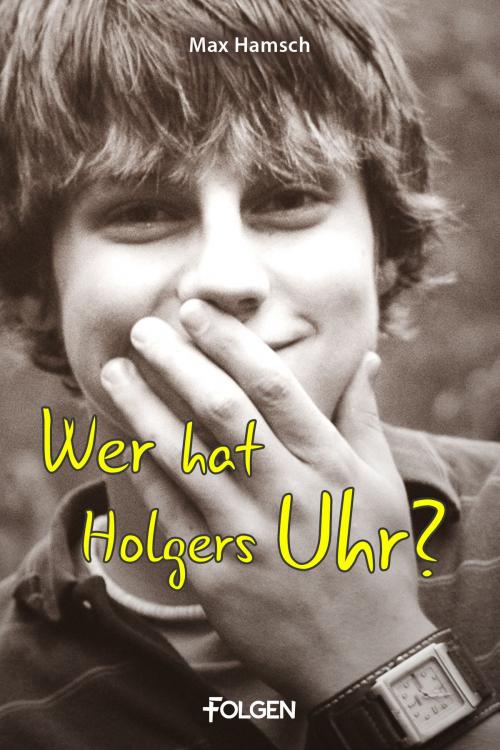 Cover of the book Wer hat Holgers Uhr? by Max Hamsch, Folgen Verlag
