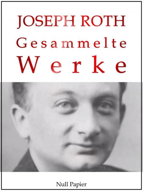 Cover of the book Joseph Roth - Gesammelte Werke by Joseph Roth, Null Papier Verlag