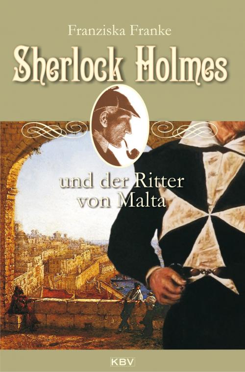 Cover of the book Sherlock Holmes und der Ritter von Malta by Franziska Franke, KBV Verlags- & Medien GmbH