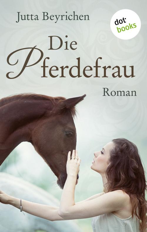 Cover of the book Die Pferdefrau by Jutta Beyrichen, dotbooks GmbH