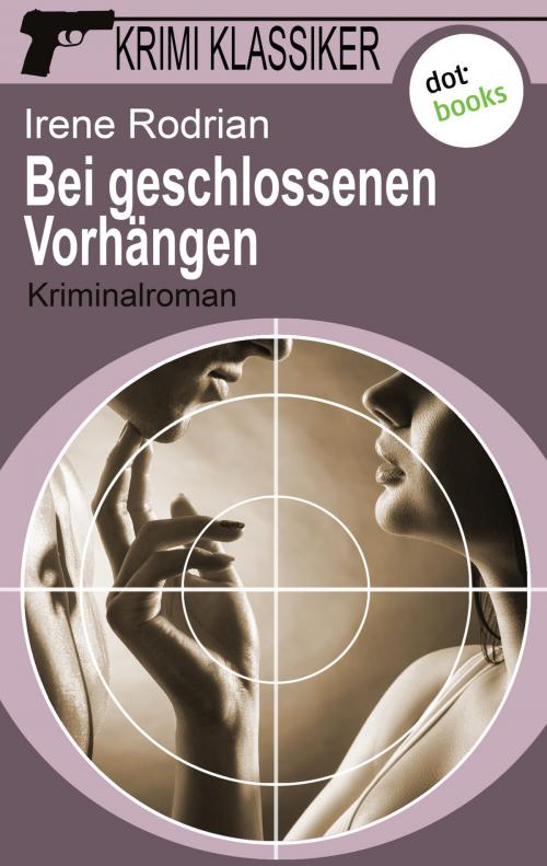 Cover of the book Krimi-Klassiker - Band 16: Bei geschlossenen Vorhängen by Irene Rodrian, dotbooks GmbH