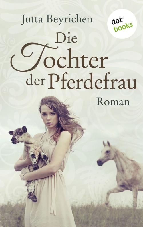 Cover of the book Die Tochter der Pferdefrau by Jutta Beyrichen, dotbooks GmbH