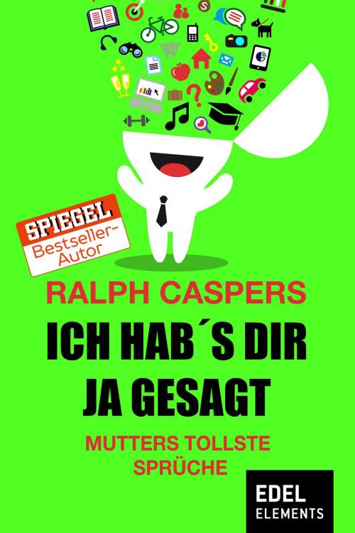 Cover of the book Ich hab´s dir ja gesagt by Ralph Caspers, Edel Elements