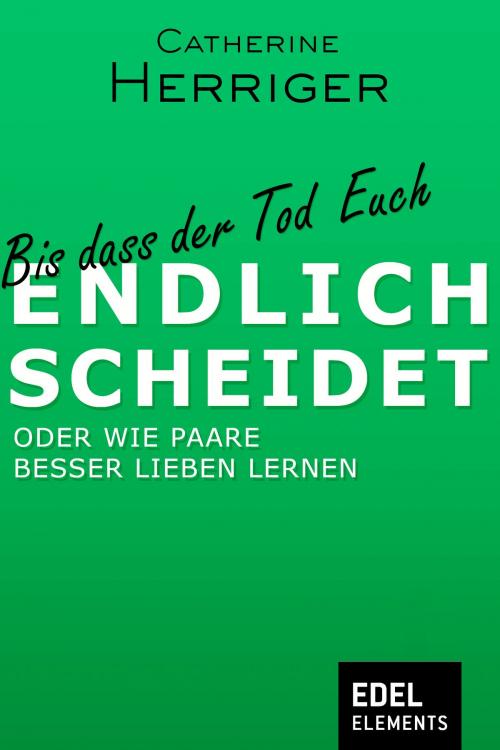 Cover of the book Bis dass der Tod Euch endlich scheidet by Catherine Herriger, Edel Elements