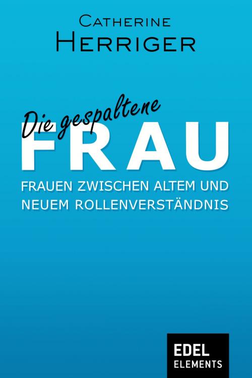Cover of the book Die gespaltene Frau by Catherine Herriger, Edel Elements
