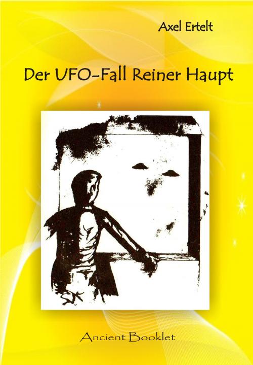 Cover of the book Der UFO-Fall Reiner Haupt - Unglaubliche UFO-Manöver über Lüdenscheid by Axel Ertelt, Ancient Mail