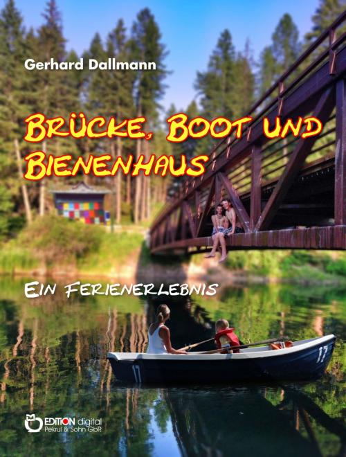 Cover of the book Brücke, Boot und Bienenhaus by Gerhard Dallmann, EDITION digital