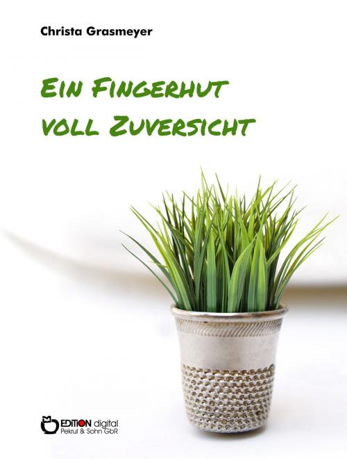 Cover of the book Ein Fingerhut voll Zuversicht by Christa Grasmeyer, EDITION digital