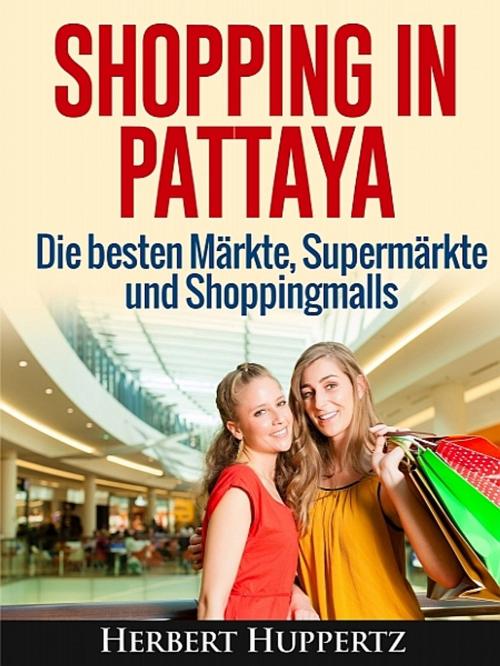 Cover of the book Shopping in Pattaya by Herbert Huppertz, XinXii-GD Publishing