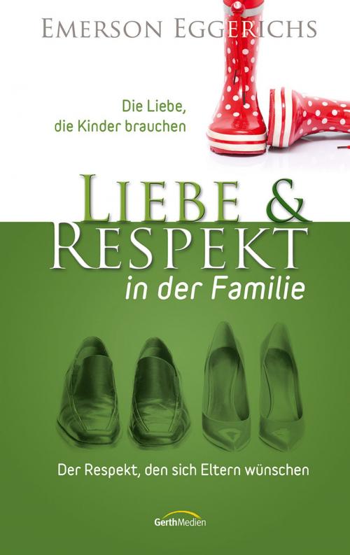 Cover of the book Liebe und Respekt in der Familie by Emerson Eggerichs, Gerth Medien