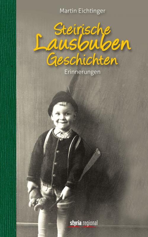 Cover of the book Steirische Lausbubengeschichten by Martin Eichtinger, Styria Verlag