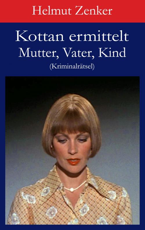 Cover of the book Kottan ermittelt: Mutter, Vater, Kind by Helmut Zenker, Der Drehbuchverlag