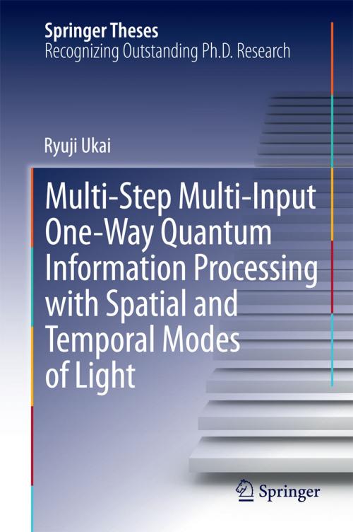 Cover of the book Multi-Step Multi-Input One-Way Quantum Information Processing with Spatial and Temporal Modes of Light by Ryuji Ukai, Springer Japan
