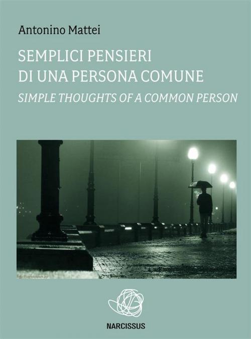 Cover of the book Semplici pensieri di una persona comune-Simple thoughts of a common person by Antonino Mattei, Antonino Mattei