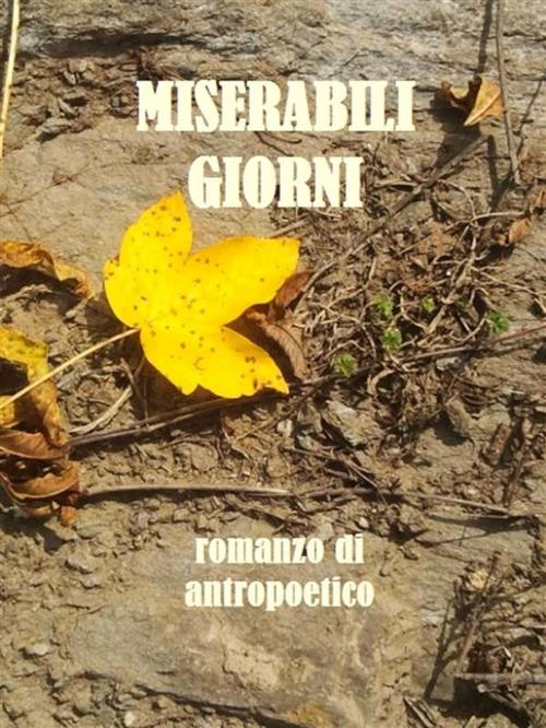 Cover of the book Miserabili giorni by Antropoetico, Antropoetico