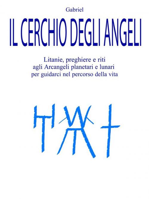 Cover of the book Il Cerchio degli Angeli by Gabriel, Gabriel