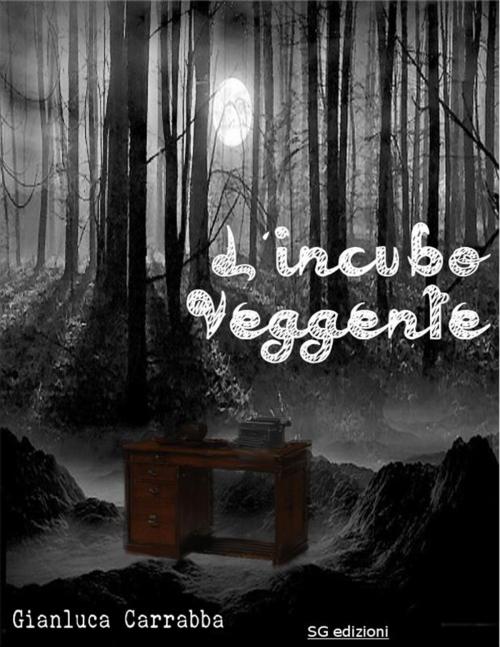 Cover of the book L'incubo Veggente by Gianluca Carrabba, Gianluca Carrabba