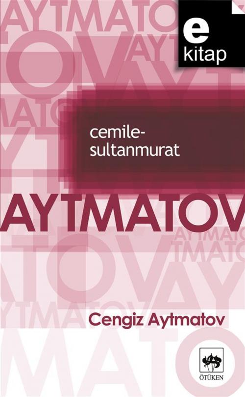 Cover of the book Cemile - Sultanmurat by Cengiz Aytmatov, Ötüken Neşriyat