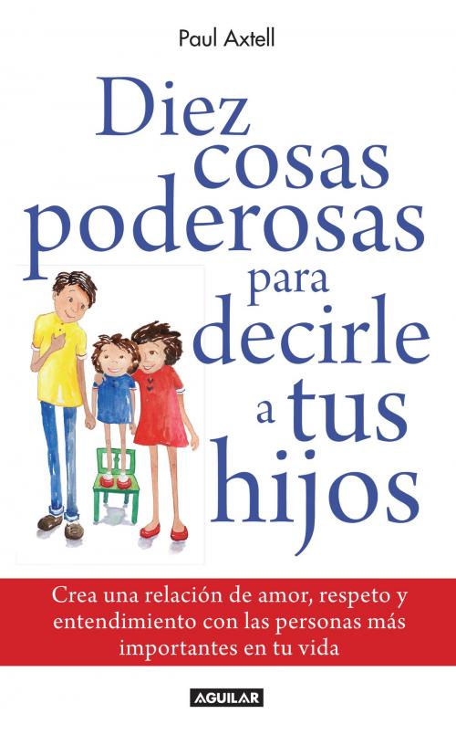 Cover of the book Diez cosas poderosas para decirle a tus hijos by Paul Axtell, Penguin Random House Grupo Editorial México