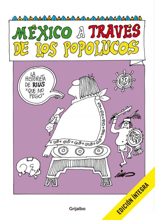 Cover of the book México a través de Los Popolucos (Colección Rius) by Rius, Penguin Random House Grupo Editorial México