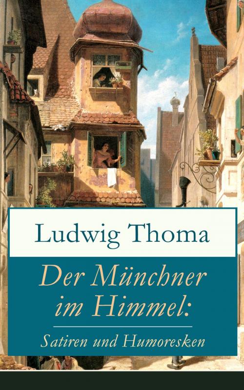 Cover of the book Der Münchner im Himmel: Satiren und Humoresken by Ludwig Thoma, e-artnow