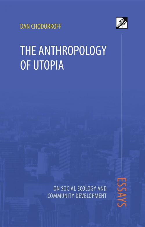 Cover of the book The Anthropology of Utopia by Dan Chodorkoff, New Compass Press