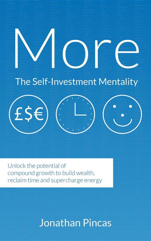 Cover of the book More: The-Self Investment Mentality: Unlock the Potential of Compound Growth to Build Wealth, Reclaim Time and Supercharge E by Jonathan Pincas, Jonathan Pincas