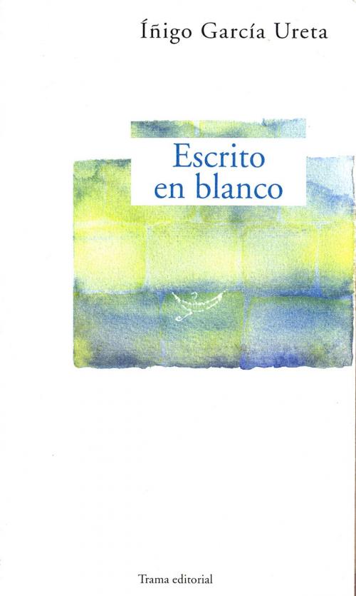 Cover of the book Escrito en blanco by Íñigo García Ureta, Trama Editorial