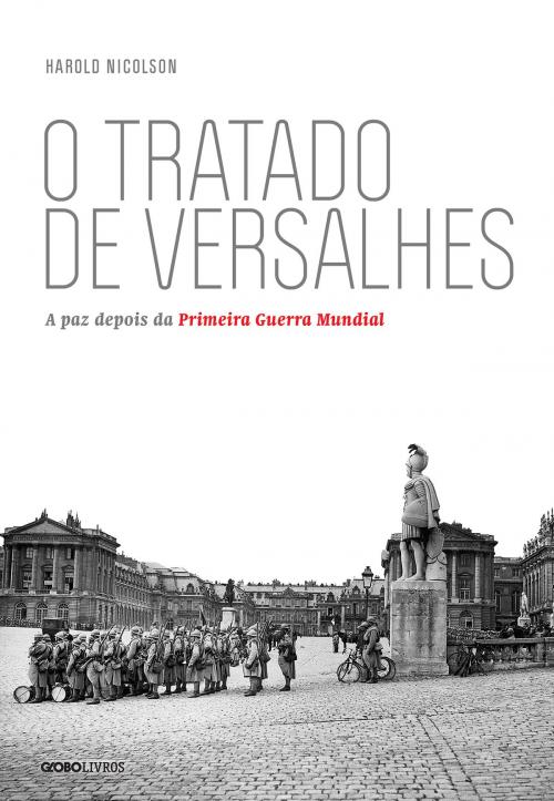 Cover of the book O tratado de Versalhes: A paz depois da Primeira Guerra Mundial by Harold Nicolson, Globo Livros
