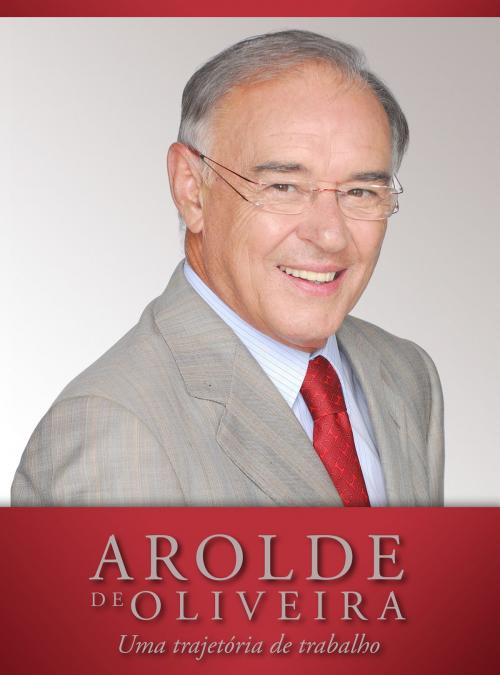 Cover of the book Arolde de Oliveira: Uma Trajetória de Trabalho by Arolde de Oliveira, MK Editora