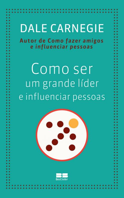 Cover of the book Como ser um grande líder e influenciar pessoas by Dale Carnegie, Best Seller