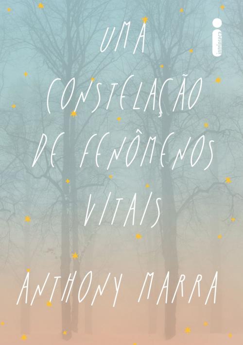 Cover of the book Uma constelação de fenômenos vitais by Anthony Marra, Intrínseca