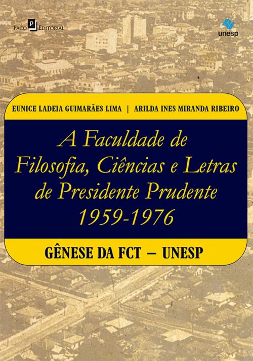 Cover of the book A faculdade de Filosofia, Ciências e Letras de Presidente Prudente (1959-1976) by Eunice Ladeia Guimarães Lima, Paco e Littera