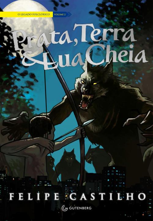Cover of the book Prata, Terra & Lua Cheia by Felipe Castilho, Gutenberg Editora