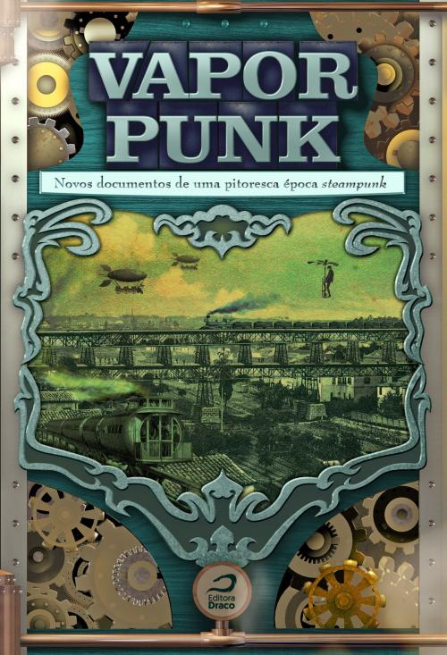 Cover of the book Vaporpunk: novos documentos de uma pitoresca época steampunk by , Editora Draco
