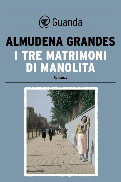 Cover of the book I tre matrimoni di Manolita by Almudena Grandes, Guanda