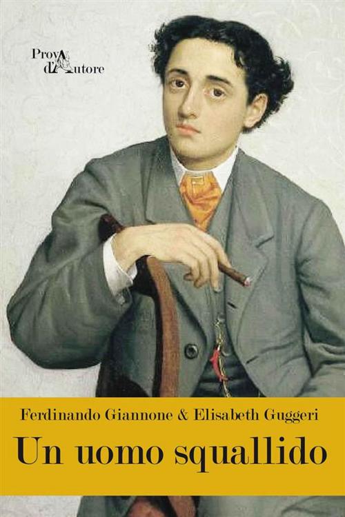 Cover of the book Un uomo squallido by Ferdinando Giannone e Elisabeth Guggeri, Aracne Editrice