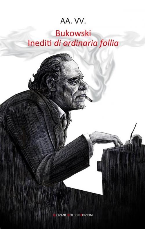 Cover of the book Bukowski. Inediti di ordinaria follia by AA. VV., Giovane Holden Edizioni