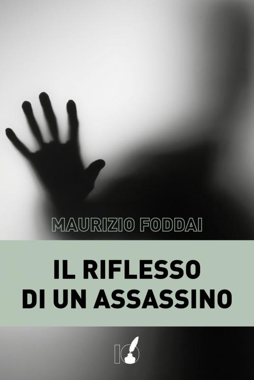 Cover of the book Il riflesso di un assassino by Maurizio Foddai, Io Scrittore