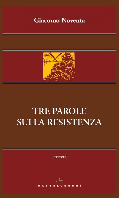 Cover of the book Tre parole sulla resistenza by Giacomo Noventa, Castelvecchi