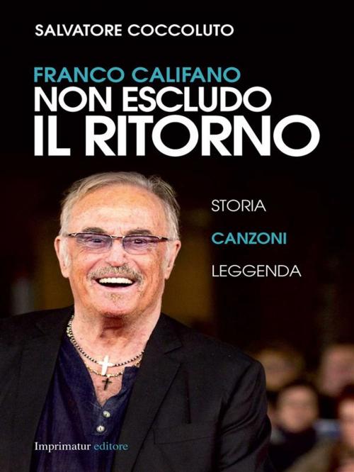 Cover of the book Franco Califano. Non escludo il ritorno by Salvatore Coccoluto, Imprimatur