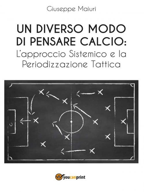 Cover of the book Un diverso modo di pensare calcio: l'approccio sistemico e la periodizzazione tattica by Giuseppe Maiuri, Youcanprint