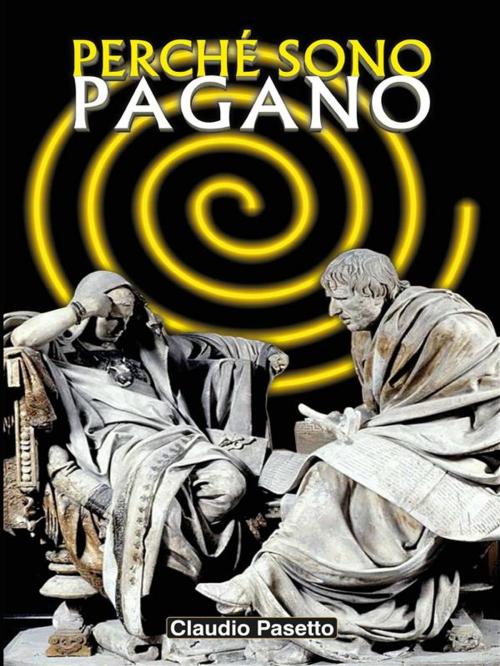 Cover of the book Perchè Sono Pagano by Claudio Pasetto, Youcanprint