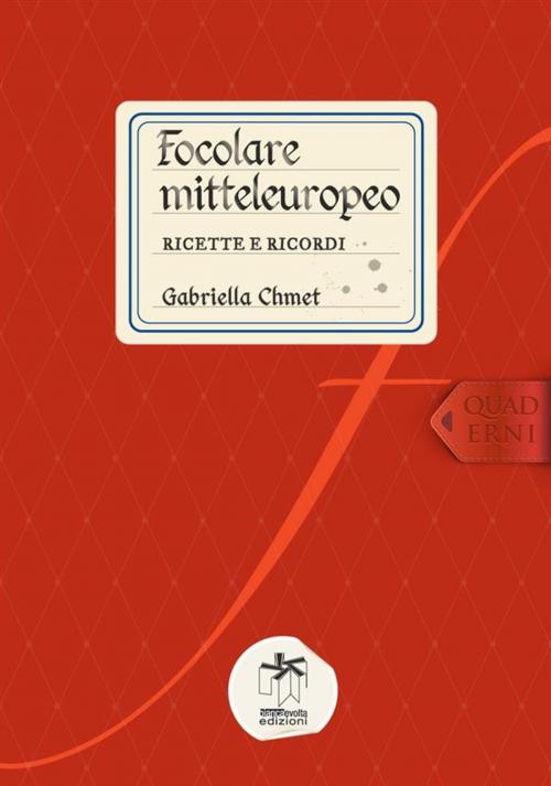 Cover of the book Focolare mitteleuropeo: ricette e ricordi by Gabriella Chmet, Biancaevolta Edizioni