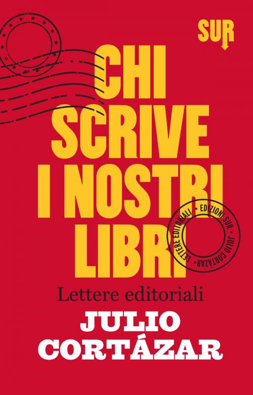 Cover of the book Chi scrive i nostri libri by Julio Cortázar, SUR